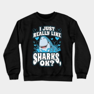 I Just Really Like Sharks OK Crewneck Sweatshirt